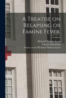 A Treatise on Relapsing or Famine Fever. [Electronic Resource]