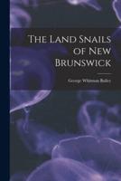 The Land Snails of New Brunswick [Microform]