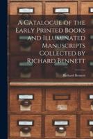 A Catalogue of the Early Printed Books and Illuminated Manuscripts Collected by Richard Bennett