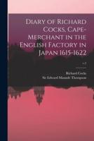 Diary of Richard Cocks, Cape-Merchant in the English Factory in Japan 1615-1622; V.2