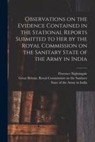 Observations on the Evidence Contained in the Stational Reports Submitted to Her by the Royal Commission on the Sanitary State of the Army in India