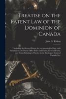 Treatise on the Patent Law of the Dominion of Canada [Microform]