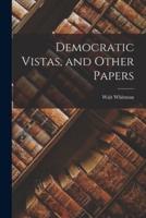 Democratic Vistas, and Other Papers [Microform]