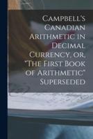 Campbell's Canadian Arithmetic in Decimal Currency, or, "The First Book of Arithmetic" Superseded [Microform]