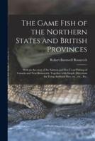 The Game Fish of the Northern States and British Provinces [Microform]