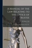 A Manual of the Law Relating to the Office of Trustee