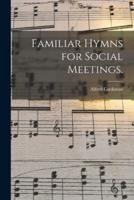 Familiar Hymns for Social Meetings.