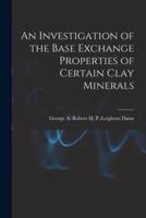 An Investigation of the Base Exchange Properties of Certain Clay Minerals