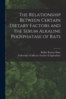 The Relationship Between Certain Dietary Factors and the Serum Alkaline Phosphatase of Rats