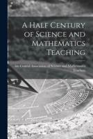 A Half Century of Science and Mathematics Teaching
