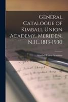 General Catalogue of Kimball Union Academy, Meriden, N.H., 1813-1930