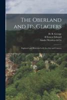 The Oberland and Its Glaciers