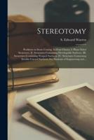 Stereotomy : Problems in Stone Cutting. In Four Classes. I. Plane-sided Structures. II. Structures Containing Developable Surfaces. III. Structrues Containing Warped Surfaces. IV. Structures Containing Double-curved Surfaces. For Students Of...