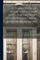 A Comparison of White and Yellow Corn for Growing and Fattening Swine and for Brood Sows