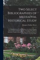 Two Select Bibliographies of Mediaeval Historical Study; I, A Classified List of Works Relating to the Study of English Palaeography and Diplomatic