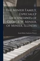 The Minier Family, Especially Descendants of George W. Minier, of Minier, Illinois