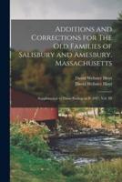 Additions and Corrections for The Old Families of Salisbury and Amesbury, Massachusetts