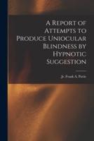 A Report of Attempts to Produce Uniocular Blindness by Hypnotic Suggestion