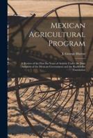 Mexican Agricultural Program; a Review of the First Six Years of Activity Under the Joint Auspices of the Mexican Government and the Rockefeller Foundation
