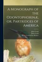A Monograph of the Odontophorinæ, or, Partridges of America