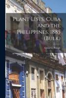 Plant Lists, Cuba and the Philippines, 1885 (Bulk)