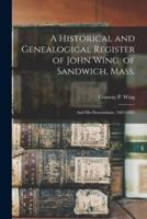 A Historical and Genealogical Register of John Wing, of Sandwich, Mass.