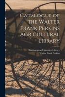 Catalogue of the Walter Frank Perkins Agricultural Library