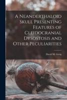 A Neanderthaloid Skull Presenting Features of Cleidocranial Dysostosis and Other Peculiarities