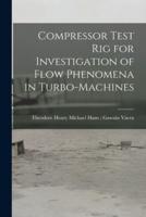 Compressor Test Rig for Investigation of Flow Phenomena in Turbo-Machines