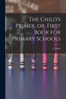 The Child's Primer, or, First Book for Primary Schools [Microform]