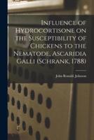 Influence of Hydrocortisone on the Susceptibility of Chickens to the Nematode, Ascaridia Galli (Schrank, 1788)