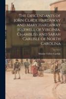 The Descendants of John Clack Hardaway and Mary Hardaway Harwell of Virginia, Chambliss and Sarah Carlisle of North Carolina