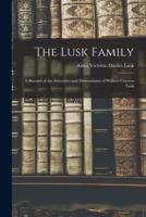 The Lusk Family; a Record of the Ancestors and Descendants of Willard Clayton Lusk