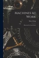 Machines at Work; Illustrated by Laszlo Roth