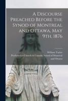 A Discourse Preached Before the Synod of Montreal and Ottawa, May 9Th, 1876 [Microform]