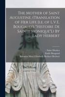 The Mother of Saint Augustine. (Translation of Her Life [I.e. Of L.V.E. Bougaud's "Histoire De Sainte Monique"].) By Lady Herbert