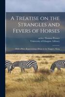 A Treatise on the Strangles and Fevers of Horses [Electronic Resource]