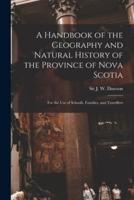 A Handbook of the Geography and Natural History of the Province of Nova Scotia [Microform]