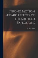 Strong Motion Seismic Effects of the Suffield Explosions