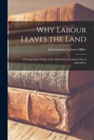 Why Labour Leaves the Land; a Comparative Study of the Movement of Labour Out of Agriculture