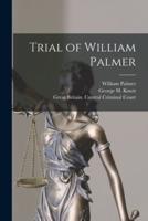 Trial of William Palmer [Microform]