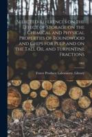 Selected References on the Effect of Storage on the Chemical and Physical Properties of Roundwood and Chips for Pulp and on the Tall Oil and Turpentine Fractions; 1963