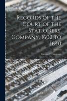 Records of the Court of the Stationers' Company, 1602 to 1640