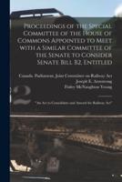 Proceedings of the Special Committee of the House of Commons Appointed to Meet With a Similar Committee of the Senate to Consider Senate Bill B2, Entitled