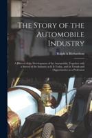 The Story of the Automobile Industry; a History of the Development of the Automobile, Together With a Survey of the Industry as It Is Today, and Its Trends and Opportunities as a Profession