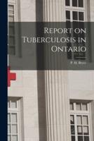 Report on Tuberculosis in Ontario [Microform]