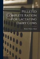 Pelleted Complete Ration for Lactating Dairy Cows