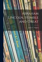 Abraham Lincoln, Humble and Great