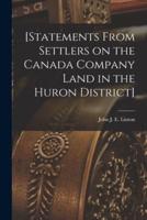 [Statements From Settlers on the Canada Company Land in the Huron District] [Microform]