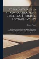 A Sermon Preached at New-Court, Carey-Street, on Thursday, November 29, 1759 [Microform]